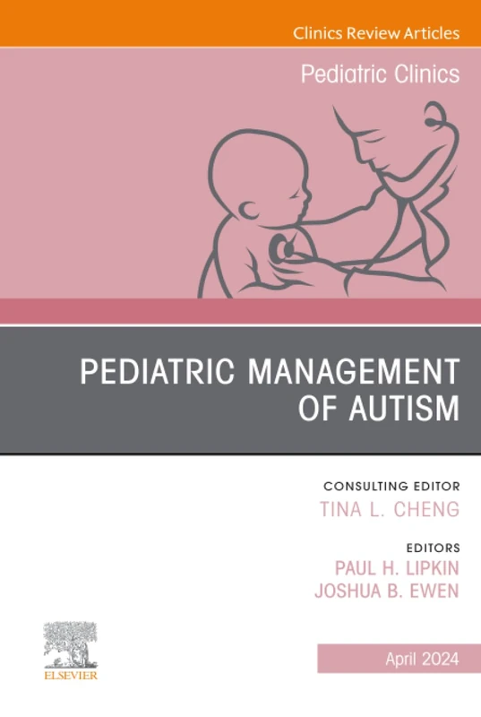 Pediatric Management of Autism, An Issue of Pediatric Clinics of North America: Volume 71-2 (The Clinics: Internal Medicine, Volume 71-2)