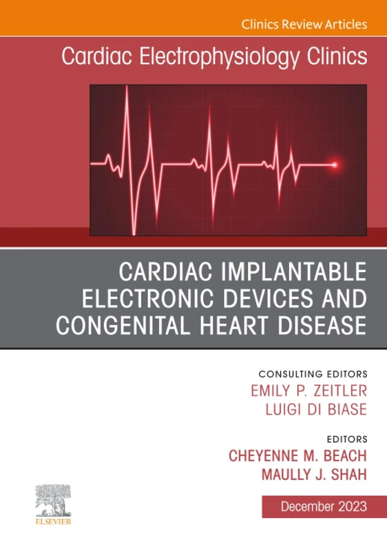 Cardiac Implantable Electronic Devices and Congenital Heart Disease, An Issue of Cardiac Electrophysiology Clinics: Volume 15-4 (The Clinics: Internal Medicine, Volume 15-4)