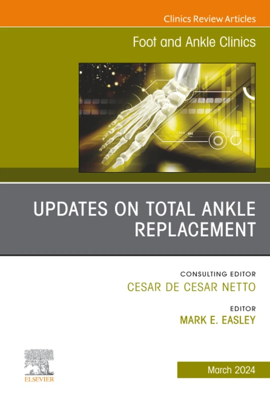 Updates on Total Ankle Replacement, An issue of Foot and Ankle Clinics of North America: Volume 29-1 (The Clinics: Orthopedics, Volume 29-1)
