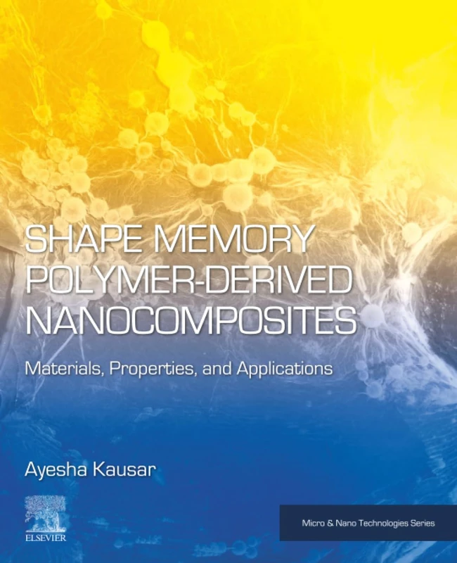 Shape Memory Polymer-Derived Nanocomposites: Materials, Properties, and Applications (Micro and Nano Technologies)