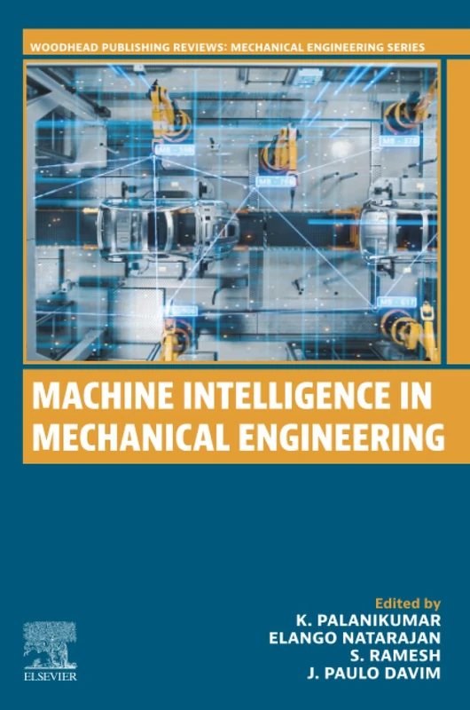 Machine Intelligence in Mechanical Engineering (Woodhead Publishing Reviews: Mechanical Engineering Series)