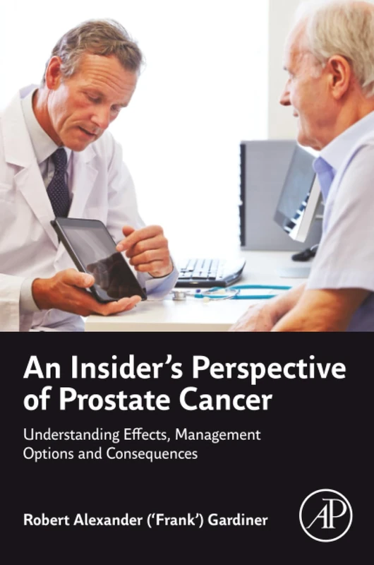 An Insider's Perspective of Prostate Cancer: Understanding Effects, Management Options and Consequences
