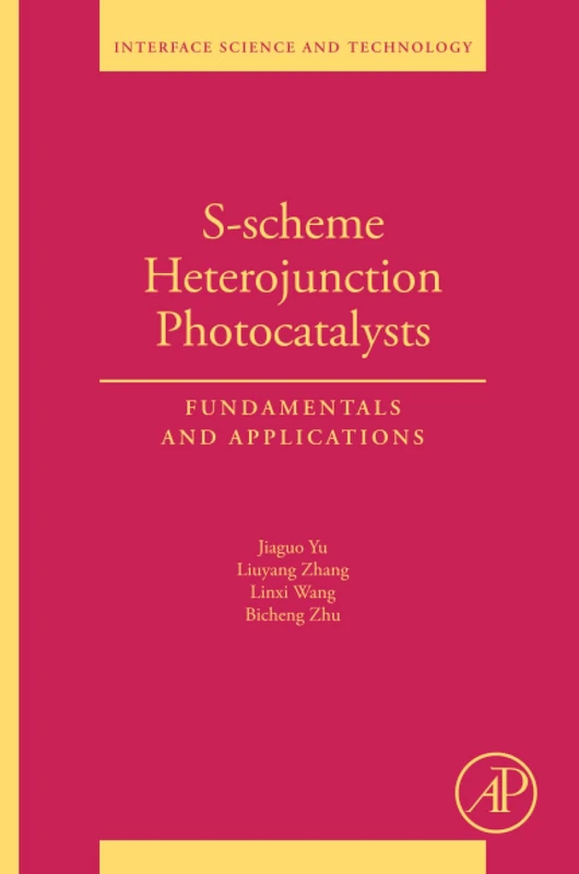 S-scheme Heterojunction Photocatalysts: Fundamentals and Applications: Volume 35 (Interface Science and Technology, Volume 35)
