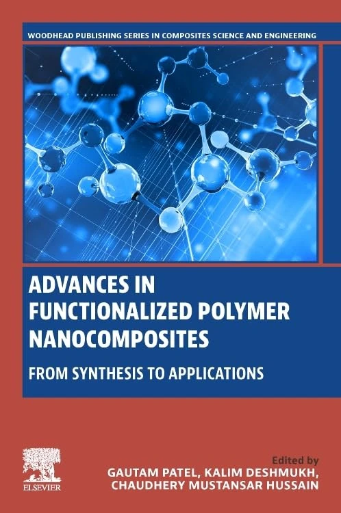 Advances in Functionalized Polymer Nanocomposites: From Synthesis to Applications (Woodhead Publishing Series in Composites Science and Engineering)