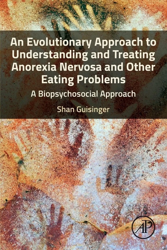An Evolutionary Approach to Understanding and Treating Anorexia Nervosa and Other Eating Problems: A Biopsychosocial Approach