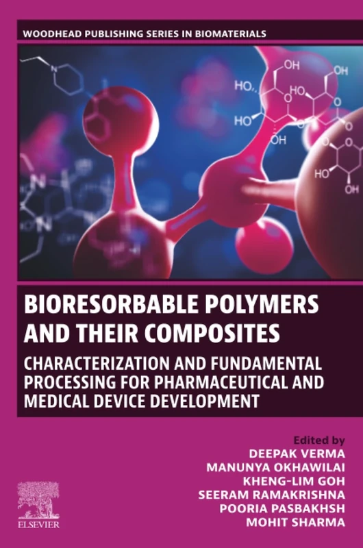 Bioresorbable Polymers and their Composites: Characterization and Fundamental Processing for Pharmaceutical and Medical Device Development (Woodhead Publishing Series in Biomaterials)