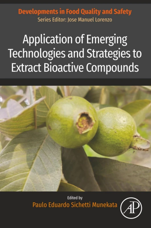 Application of Emerging Technologies and Strategies to Extract Bioactive Compounds (Developments in Food Quality and Safety)
