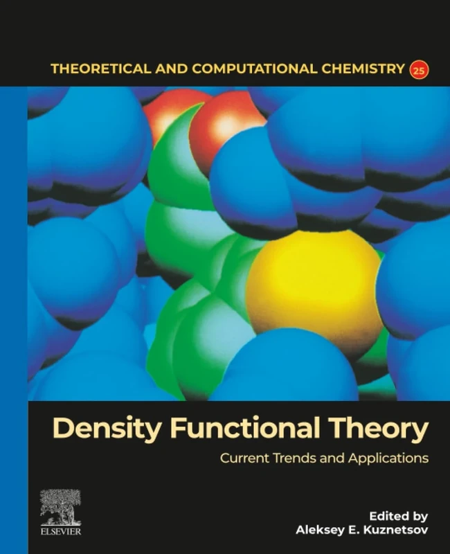 Density Functional Theory: Current Trends and Applications: Volume 25 (Theoretical and Computational Chemistry, Volume 25)