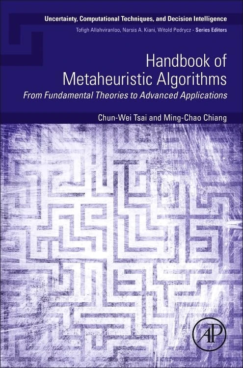 Handbook of Metaheuristic Algorithms: From Fundamental Theories to Advanced Applications (Uncertainty, Computational Techniques, and Decision Intelligence)