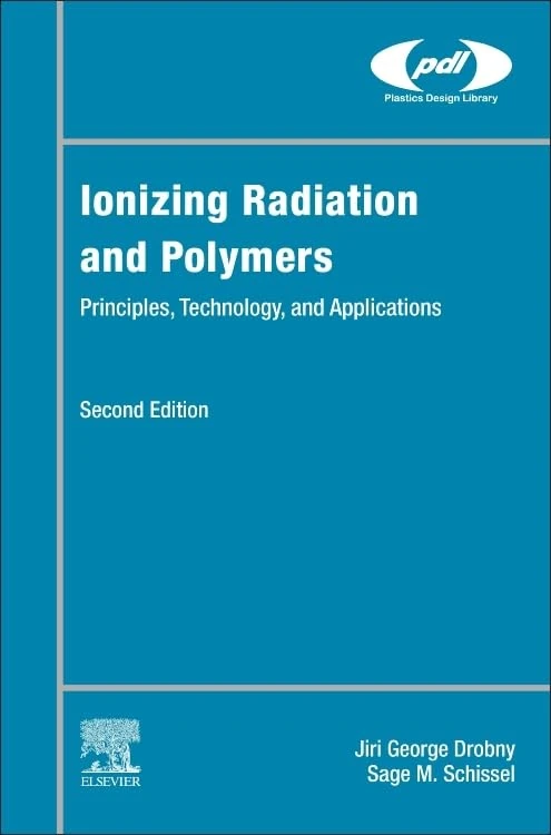 Ionizing Radiation and Polymers: Principles, Technology, and Applications (Plastics Design Library)