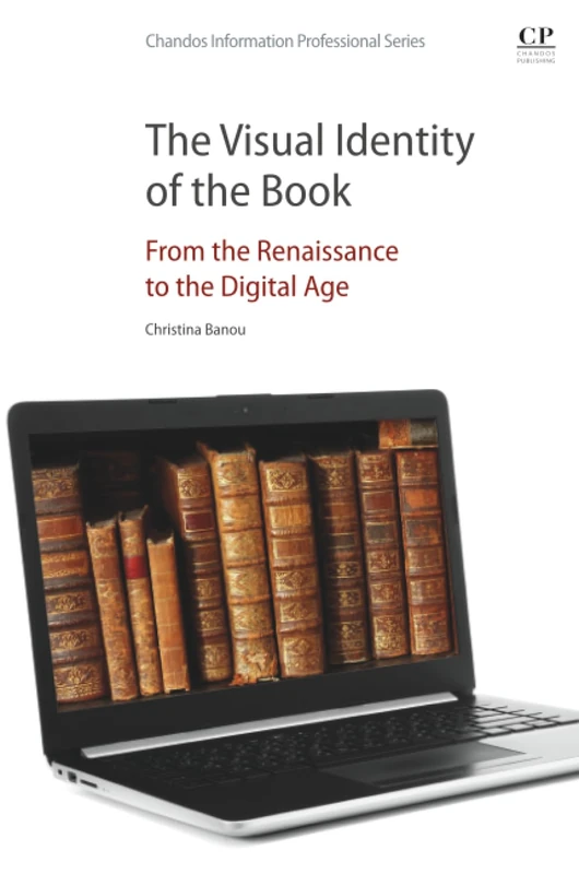 The Visual Identity of the Book: From the Renaissance to the Digital Age (Chandos Information Professional Series)