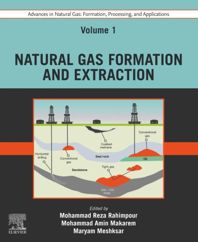 Advances in Natural Gas: Formation, Processing and Applications. Volume 1: Natural Gas Formation and Extraction