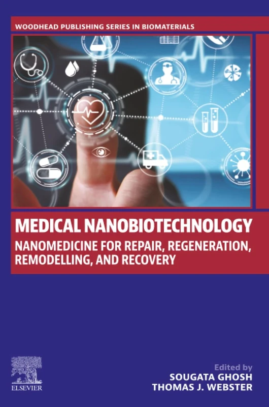 Medical Nanobiotechnology: Nanomedicine for Repair, Regeneration, Remodelling, and Recovery (Woodhead Publishing Series in Biomaterials)