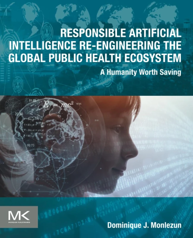 Responsible Artificial Intelligence Re-engineering the Global Public Health Ecosystem: A Humanity Worth Saving