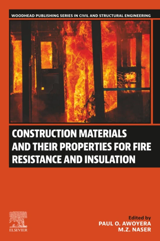 Construction Materials and Their Properties for Fire Resistance and Insulation (Woodhead Publishing Series in Civil and Structural Engineering)