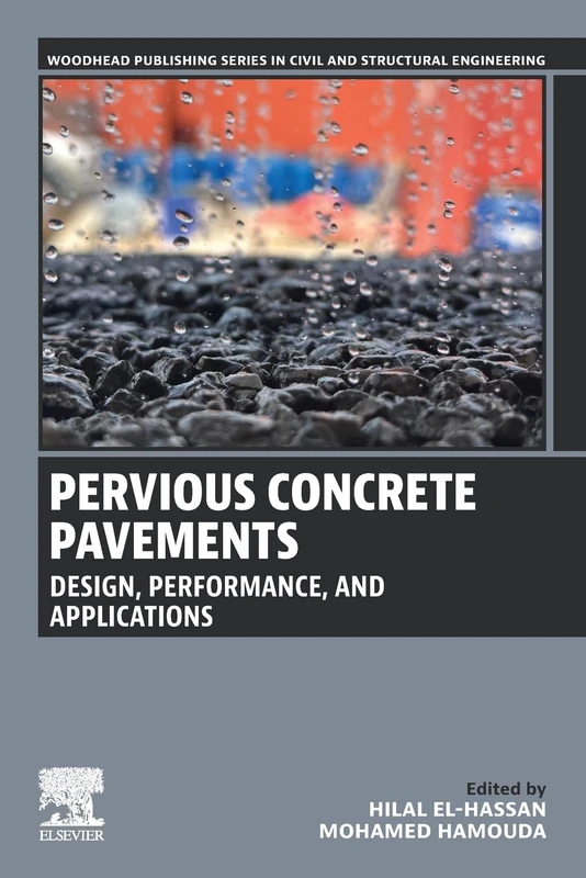 Pervious Concrete Pavements: Design, Performance, and Applications (Woodhead Publishing Series in Civil and Structural Engineering)