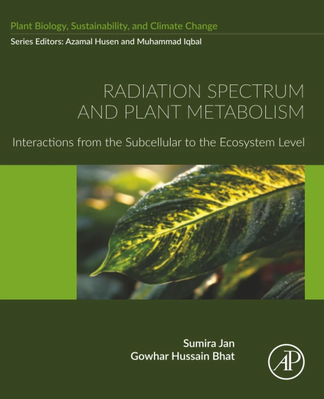 Radiation Spectrum and Plant Metabolism: Interactions from the Subcellular to the Ecosystem Level (Plant Biology, Sustainability, and Climate Change)