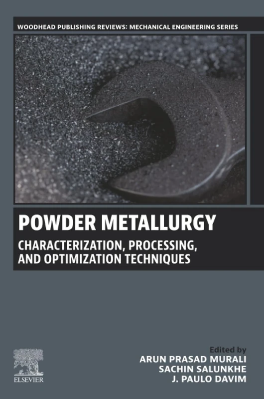 Powder Metallurgy: Characterization, Processing, and Optimization Techniques (Woodhead Publishing Reviews: Mechanical Engineering Series)
