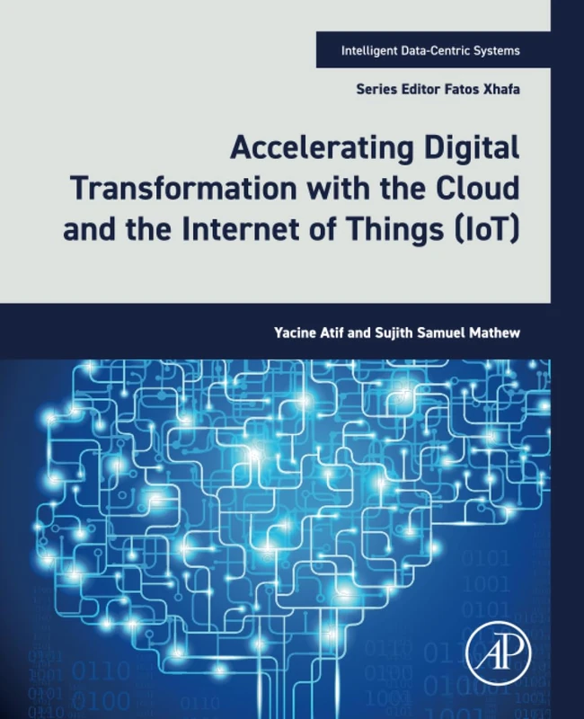 Accelerating Digital Transformation with the Cloud and the Internet of Things (IoT) (Intelligent Data-Centric Systems)