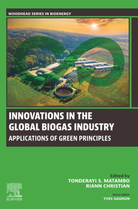 Innovations in the Global Biogas industry: Applications of Green Principles (Woodhead Series in Bioenergy)