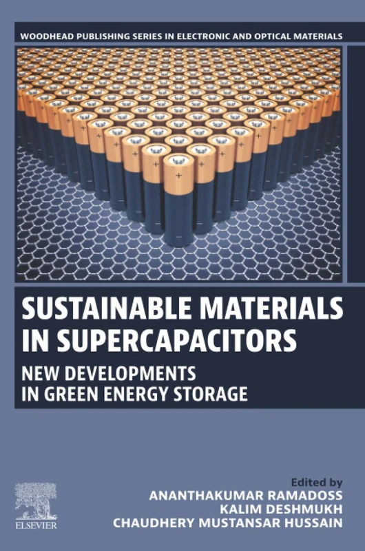 Sustainable Materials in Supercapacitors: New Developments in Green Energy Storage (Woodhead Publishing Series in Electronic and Optical Materials)