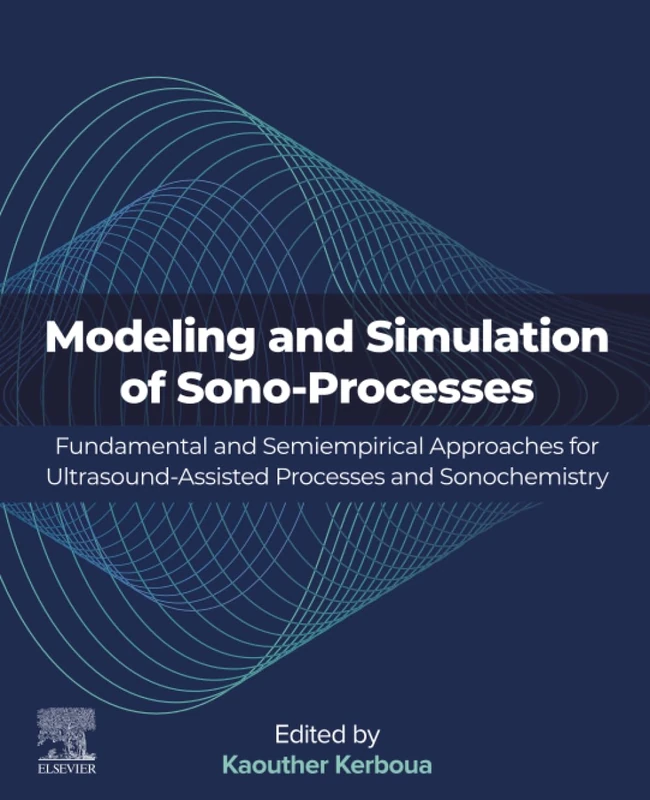 Modeling and Simulation of Sono-Processes: Fundamental and Semiempirical Approaches for Ultrasound-Assisted Processes and Sonochemistry