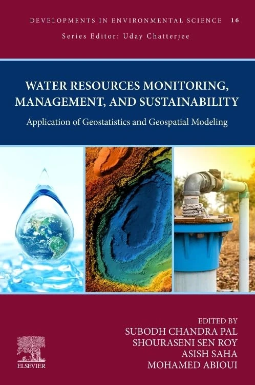 Water Resources Monitoring, Management, and Sustainability: Application of Geostatistics and Geospatial Modeling (Volume 16) (Developments in Environmental Science, Volume 16)