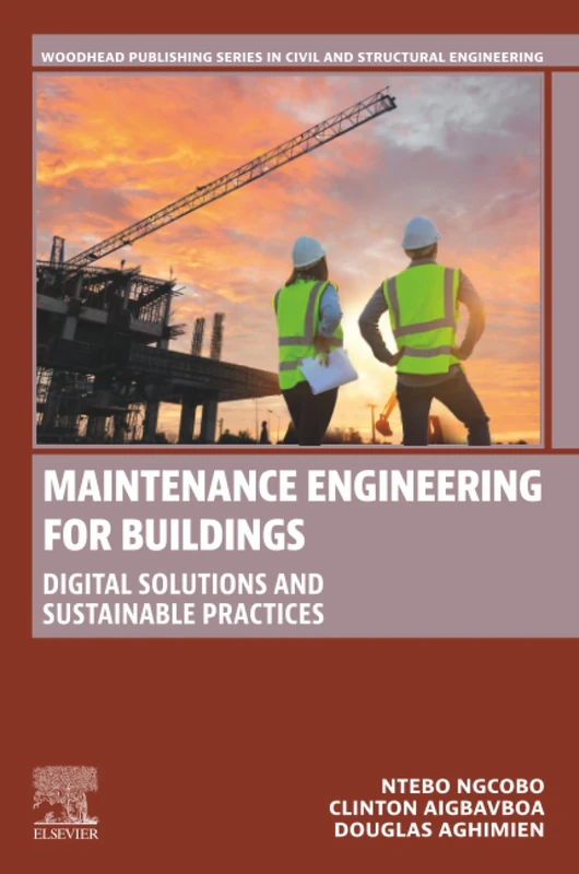 Maintenance Engineering for Buildings: Digital Solutions and Sustainable Practices (Woodhead Publishing Series in Civil and Structural Engineering)