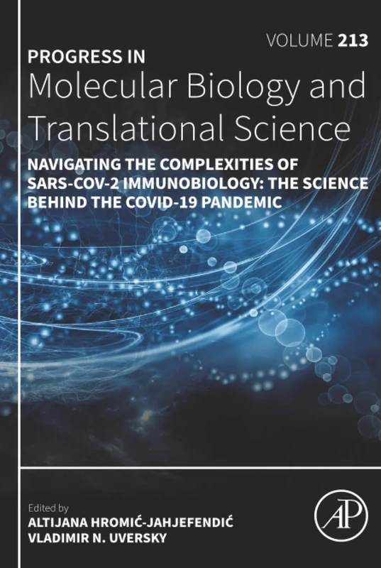 Navigating the Complexities of SARS-CoV-2 Immunobiology: The Science Behind the COVID-19 Pandemic: Volume 213 (Progress in Molecular Biology and Translational Science, Volume 213)