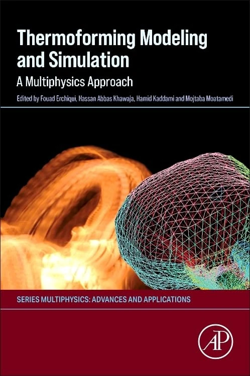 Thermoforming Modeling and Simulation: A Multiphysics Approach (Multiphysics: Advances and Applications)