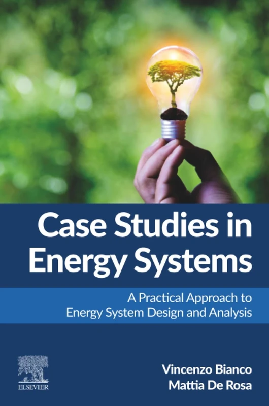Case Studies in Energy Systems: A Practical Approach to Energy System Design and Analysis