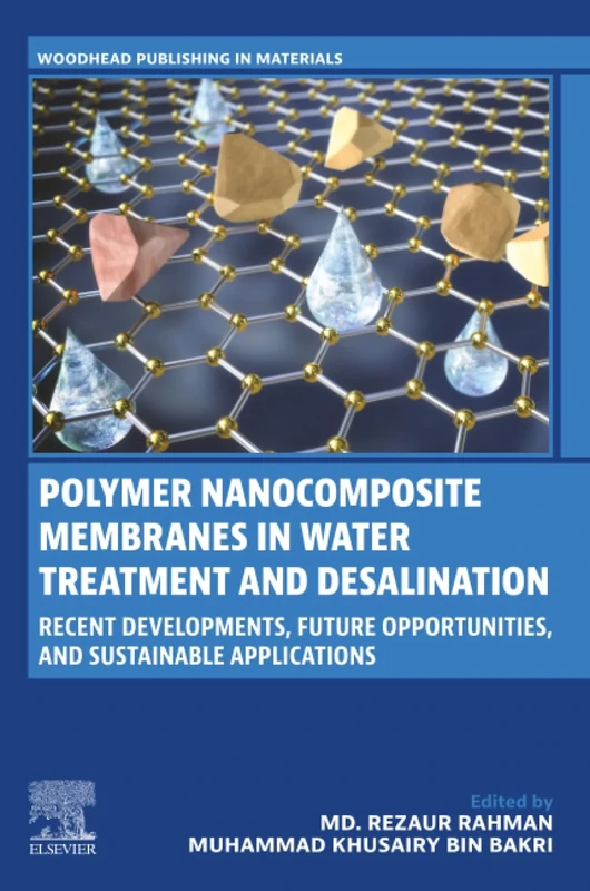 Polymer Nanocomposite Membranes in Water Treatment and Desalination: Recent Developments, Future Opportunities, and Sustainable Applications (Woodhead Publishing in Materials)