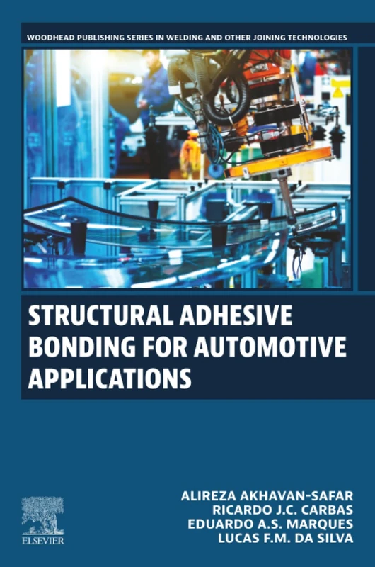 Structural Adhesive Bonding for Automotive Applications (Woodhead Publishing Series in Welding and Other Joining Technologies)