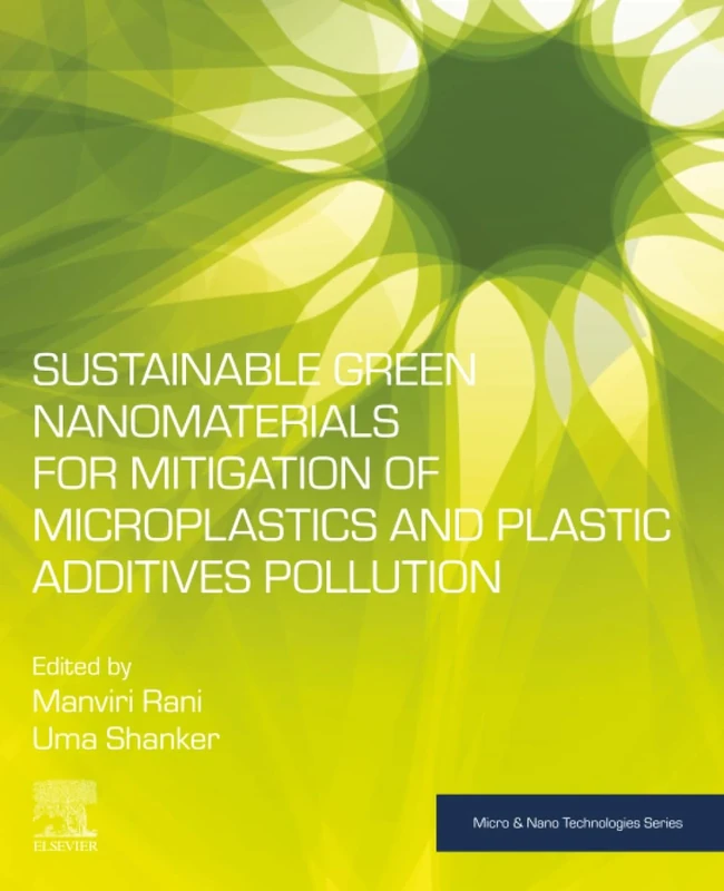 Sustainable Green Nanomaterials for Mitigation of Microplastics and Plastic Additives Pollution (Micro and Nano Technologies)
