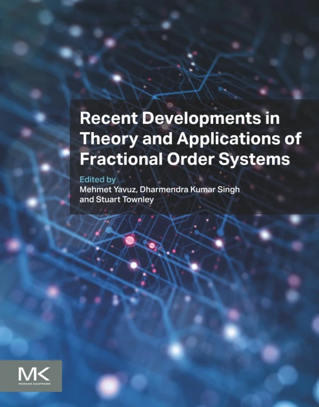 Morgan Kaufmann - Recent Developments in Fractional Order Systems