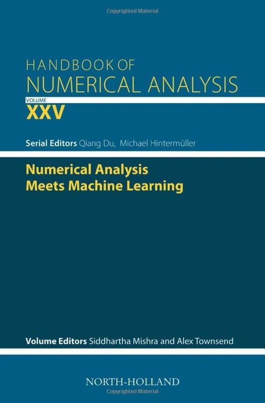Numerical Analysis meets Machine Learning (Volume 25) (Handbook of Numerical Analysis, Volume 25)
