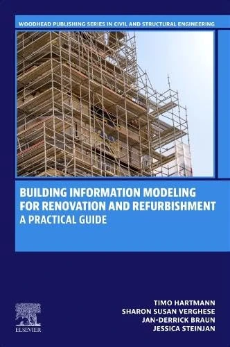 Building Information Modeling for Renovation and Refurbishment: A Practical Guide (Woodhead Publishing Series in Civil and Structural Engineering)