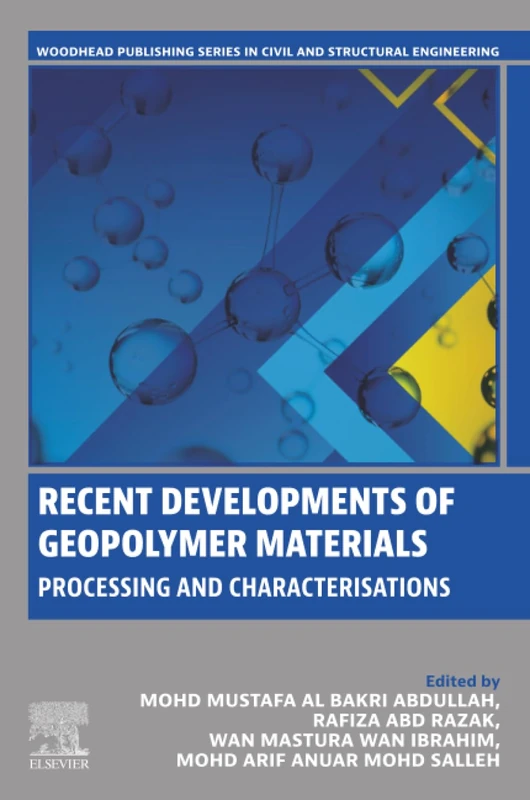 Recent Developments of Geopolymer Materials: Processing and Characterisations (Woodhead Publishing Series in Civil and Structural Engineering)