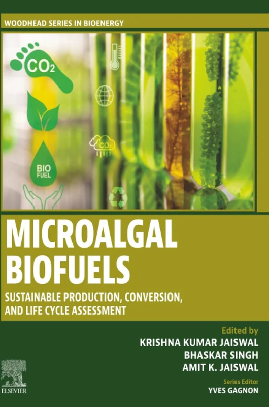 Microalgal Biofuels: Sustainable Production, Conversion, and Life Cycle Assessment (Woodhead Series in Bioenergy)