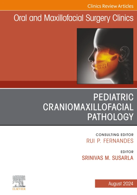 Pediatric Craniomaxillofacial Pathology, An Issue of Oral and Maxillofacial Surgery Clinics of North America: Volume 36-3 (The Clinics: Dentistry, Volume 36-3)
