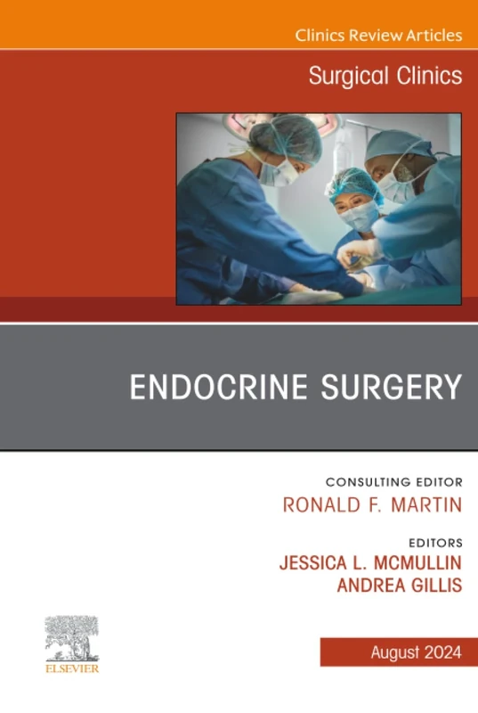 Endocrine Surgery, An Issue of Surgical Clinics: Volume 104-4 (The Clinics: Surgery, Volume 104-4)