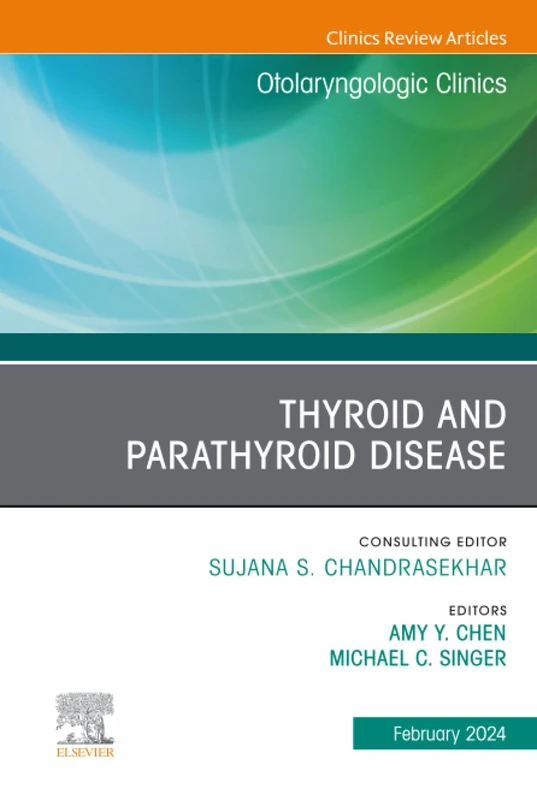 Thyroid and Parathyroid Disease, An Issue of Otolaryngologic Clinics of North America: Volume 57-1 (The Clinics: Surgery, Volume 57-1)
