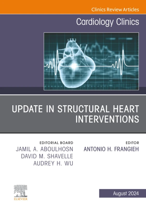 Update in Structural Heart Interventions, An Issue of Cardiology Clinics: Volume 42-3 (The Clinics: Internal Medicine, Volume 42-3)