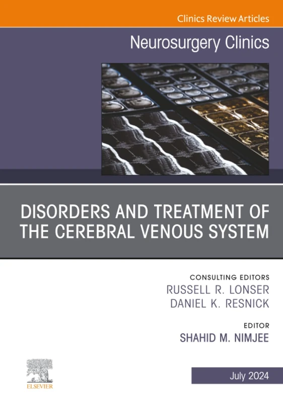 Disorders and Treatment of the Cerebral Venous System, An Issue of Neurosurgery: Volume 35-3 (The Clinics: Surgery, Volume 35-3)