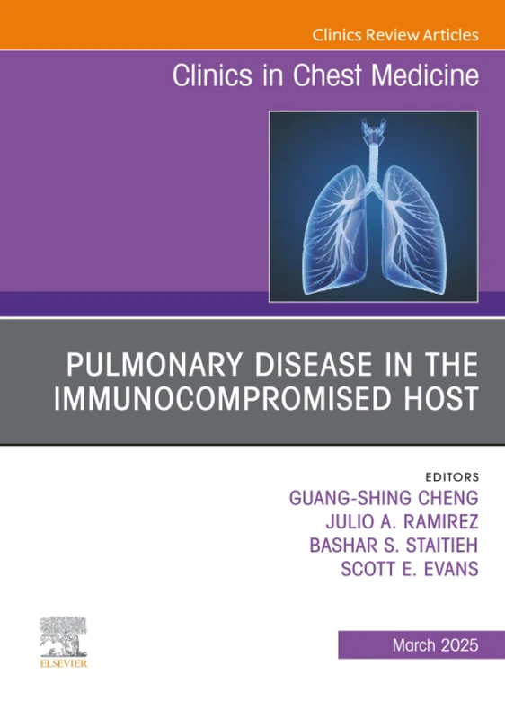 Pulmonary Disease in the Immunocompromised Host, An Issue of Clinics in Chest Medicine: Volume 46-1 (The Clinics: Internal Medicine, Volume 46-1)