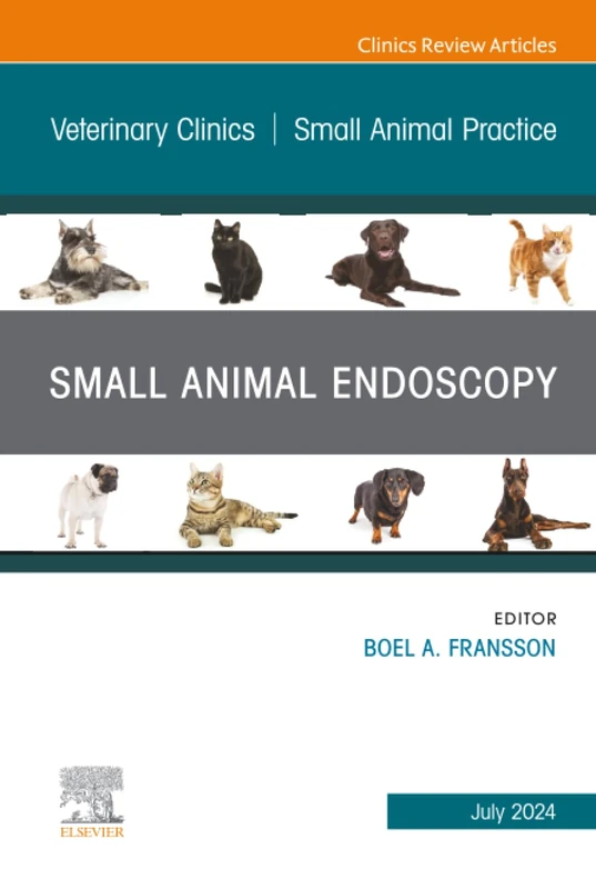 Small Animal Endoscopy, An Issue of Veterinary Clinics of North America: Small Animal Practice: Volume 54-4 (The Clinics: Veterinary Medicine, Volume 54-4)