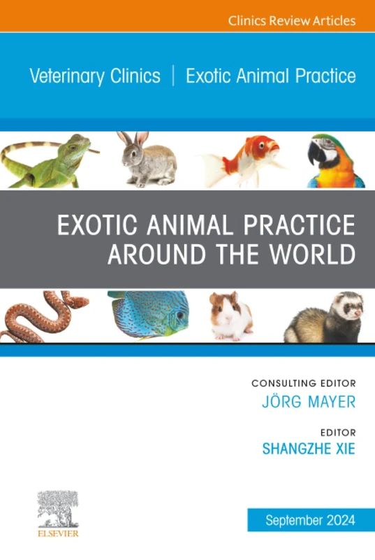 Exotic Animal Practice Around the World, An Issue of Veterinary Clinics of North America: Exotic Animal Practice: Volume 27-3 (The Clinics: Veterinary Medicine, Volume 27-3)