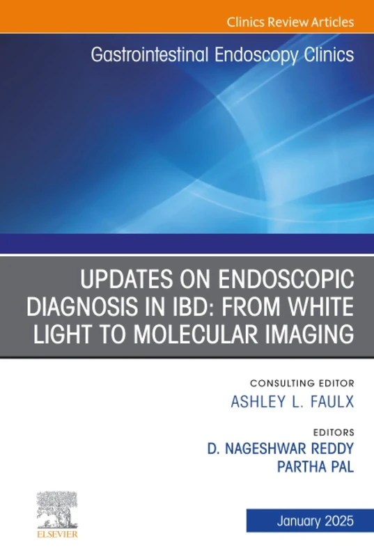 Updates on Endoscopic Diagnosis in IBD: From White Light to Molecular Imaging, An Issue of Gastrointestinal Endoscopy Clinics: Volume 35-1 (The Clinics: Internal Medicine, Volume 35-1)