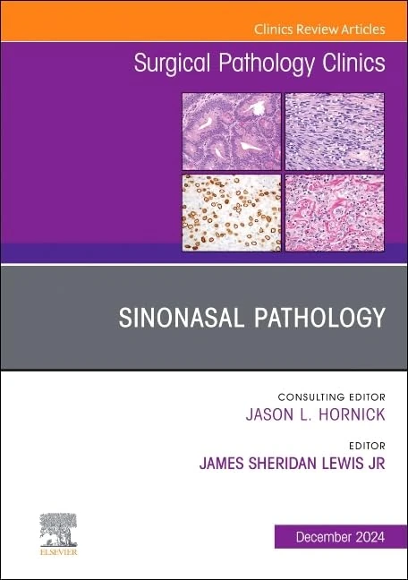 Sinonasal Pathology, An Issue of Surgical Pathology Clinics (Volume 17-4) (The Clinics: Surgery, Volume 17-4)
