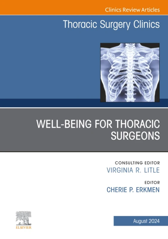 Wellbeing for Thoracic Surgeons, An Issue of Thoracic Surgery Clinics: Volume 34-3 (The Clinics: Surgery, Volume 34-3)